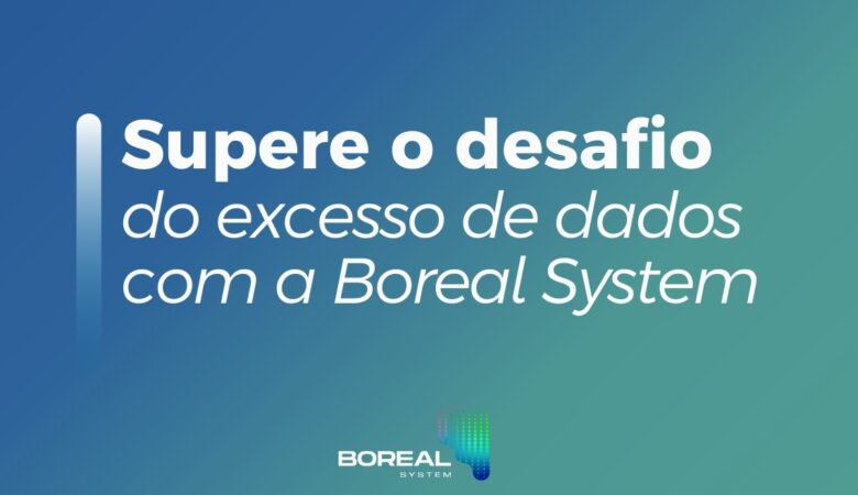 Supere o desafio do excesso de dados com a Boreal System