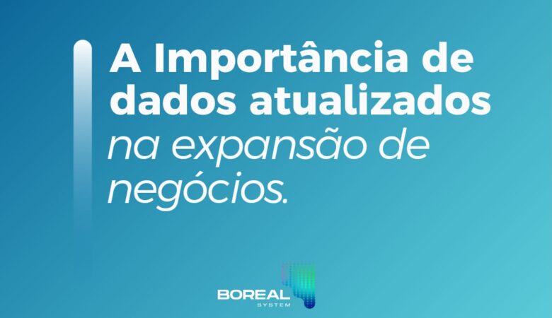 A Importância de dados atualizados na expansão de negócios